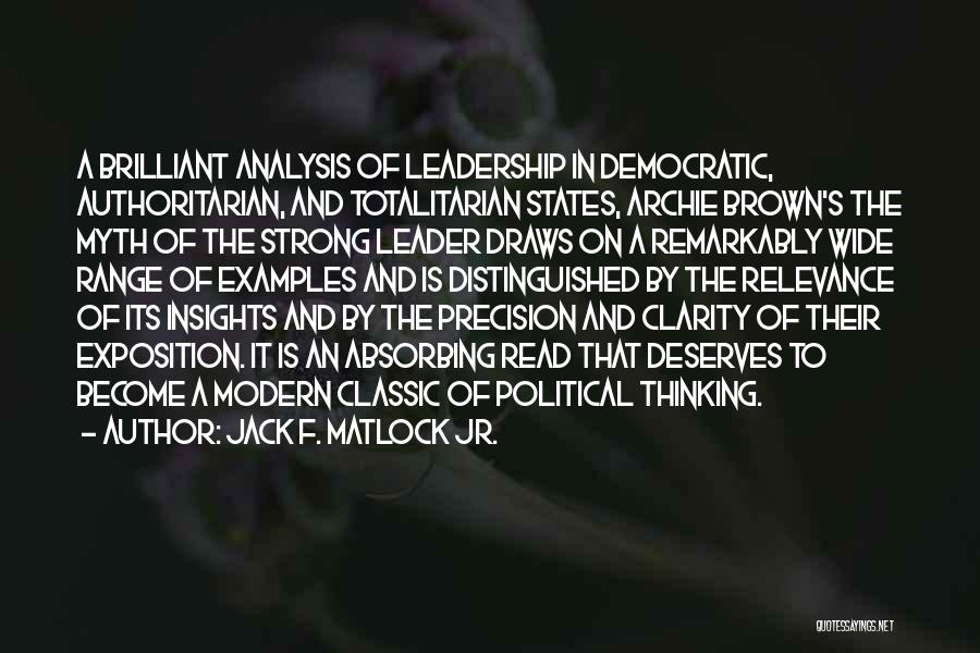 Jack F. Matlock Jr. Quotes: A Brilliant Analysis Of Leadership In Democratic, Authoritarian, And Totalitarian States, Archie Brown's The Myth Of The Strong Leader Draws