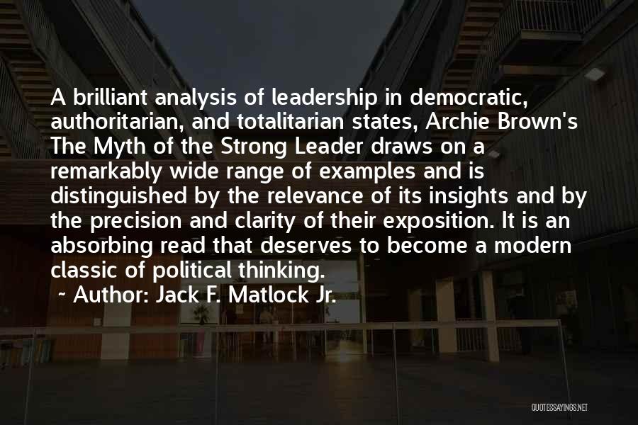 Jack F. Matlock Jr. Quotes: A Brilliant Analysis Of Leadership In Democratic, Authoritarian, And Totalitarian States, Archie Brown's The Myth Of The Strong Leader Draws
