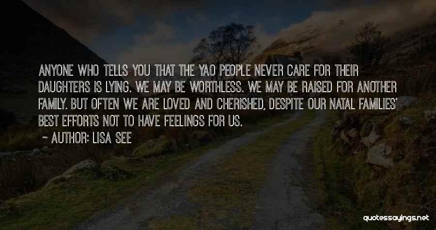 Lisa See Quotes: Anyone Who Tells You That The Yao People Never Care For Their Daughters Is Lying. We May Be Worthless. We