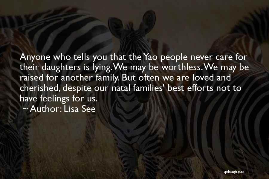 Lisa See Quotes: Anyone Who Tells You That The Yao People Never Care For Their Daughters Is Lying. We May Be Worthless. We