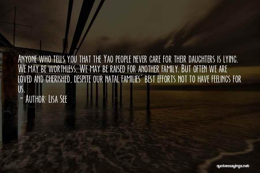 Lisa See Quotes: Anyone Who Tells You That The Yao People Never Care For Their Daughters Is Lying. We May Be Worthless. We