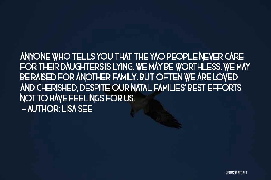 Lisa See Quotes: Anyone Who Tells You That The Yao People Never Care For Their Daughters Is Lying. We May Be Worthless. We