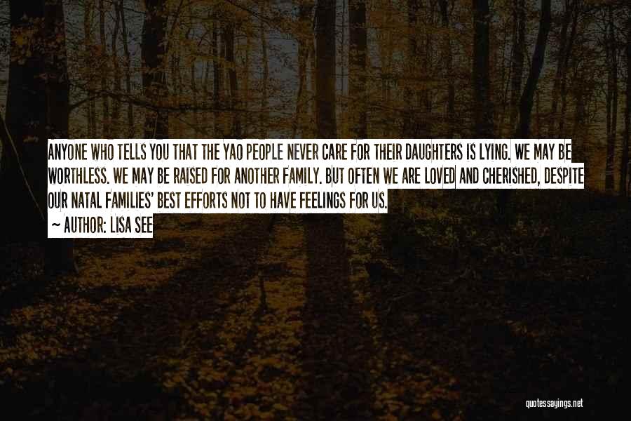 Lisa See Quotes: Anyone Who Tells You That The Yao People Never Care For Their Daughters Is Lying. We May Be Worthless. We