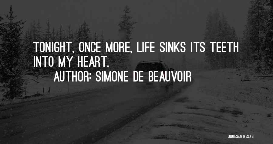 Simone De Beauvoir Quotes: Tonight, Once More, Life Sinks Its Teeth Into My Heart.