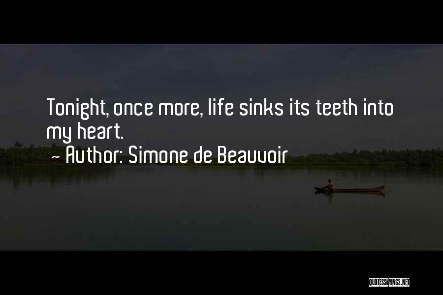 Simone De Beauvoir Quotes: Tonight, Once More, Life Sinks Its Teeth Into My Heart.