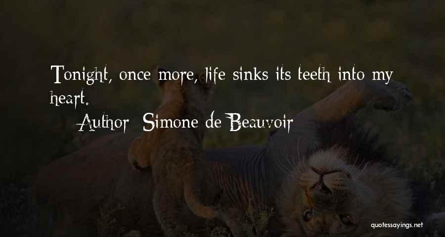 Simone De Beauvoir Quotes: Tonight, Once More, Life Sinks Its Teeth Into My Heart.