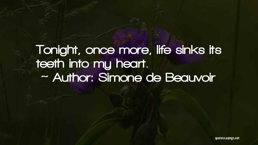 Simone De Beauvoir Quotes: Tonight, Once More, Life Sinks Its Teeth Into My Heart.