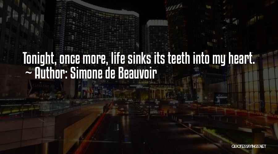 Simone De Beauvoir Quotes: Tonight, Once More, Life Sinks Its Teeth Into My Heart.