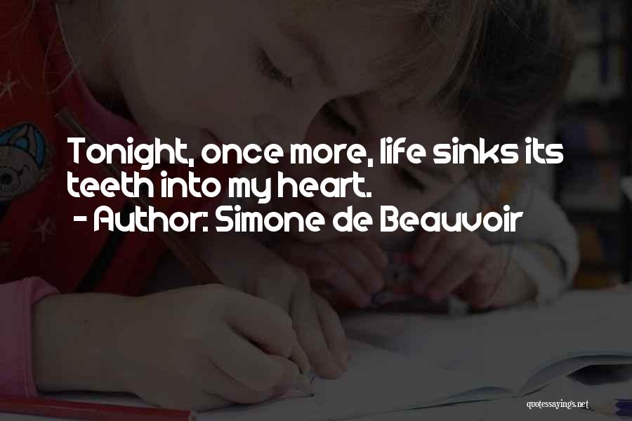 Simone De Beauvoir Quotes: Tonight, Once More, Life Sinks Its Teeth Into My Heart.