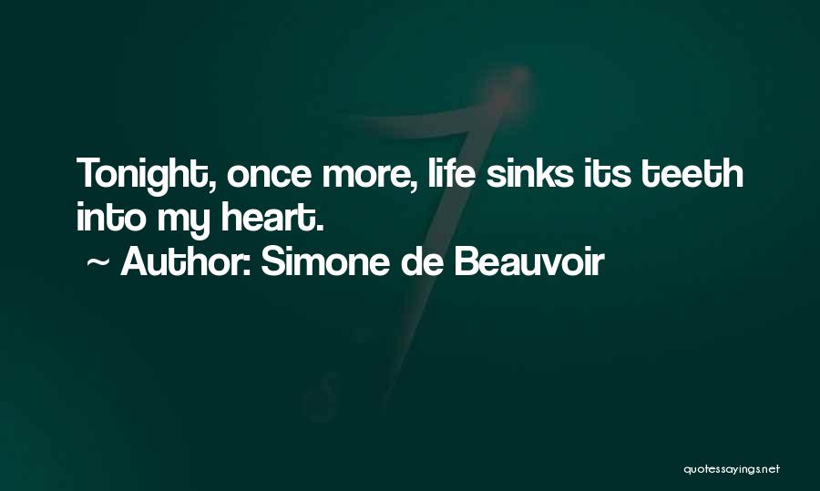 Simone De Beauvoir Quotes: Tonight, Once More, Life Sinks Its Teeth Into My Heart.