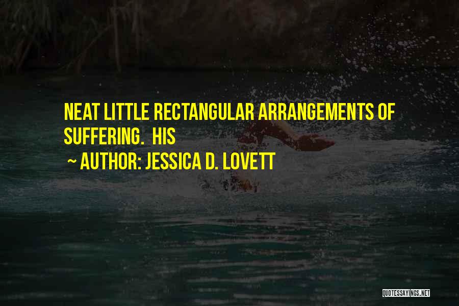 Jessica D. Lovett Quotes: Neat Little Rectangular Arrangements Of Suffering. His