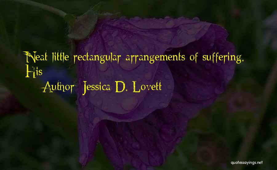 Jessica D. Lovett Quotes: Neat Little Rectangular Arrangements Of Suffering. His