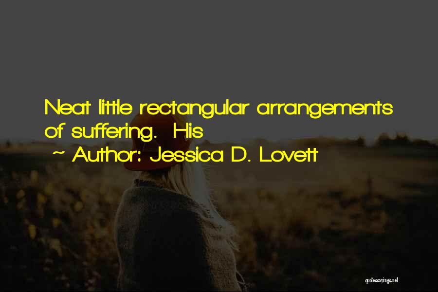 Jessica D. Lovett Quotes: Neat Little Rectangular Arrangements Of Suffering. His
