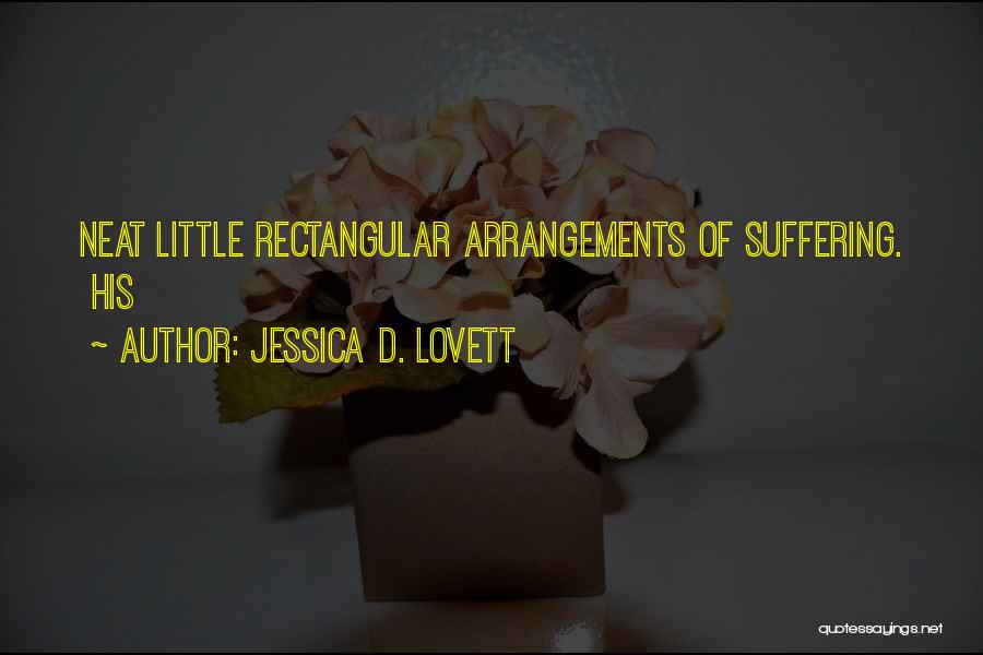 Jessica D. Lovett Quotes: Neat Little Rectangular Arrangements Of Suffering. His