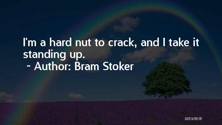 Bram Stoker Quotes: I'm A Hard Nut To Crack, And I Take It Standing Up.