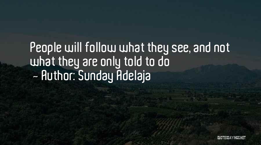 Sunday Adelaja Quotes: People Will Follow What They See, And Not What They Are Only Told To Do