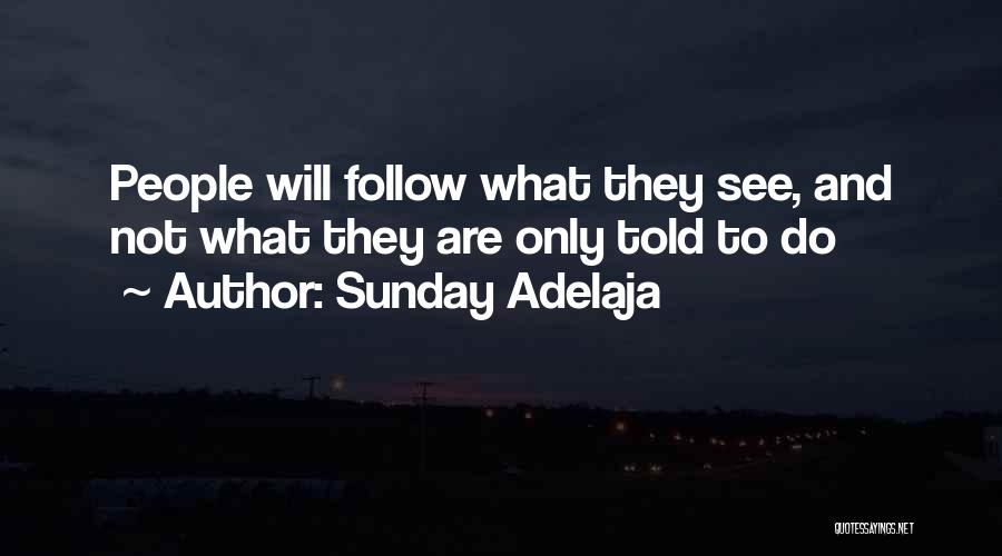Sunday Adelaja Quotes: People Will Follow What They See, And Not What They Are Only Told To Do