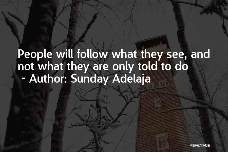 Sunday Adelaja Quotes: People Will Follow What They See, And Not What They Are Only Told To Do