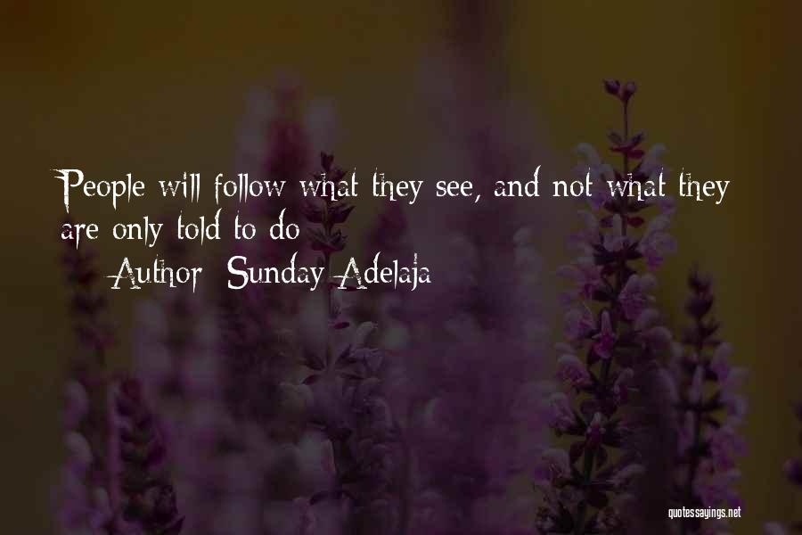 Sunday Adelaja Quotes: People Will Follow What They See, And Not What They Are Only Told To Do