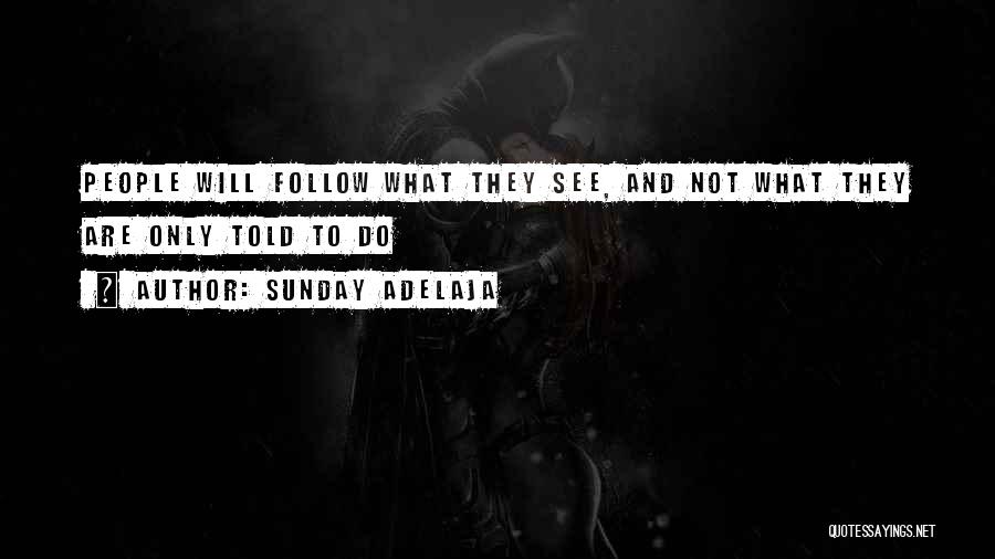 Sunday Adelaja Quotes: People Will Follow What They See, And Not What They Are Only Told To Do