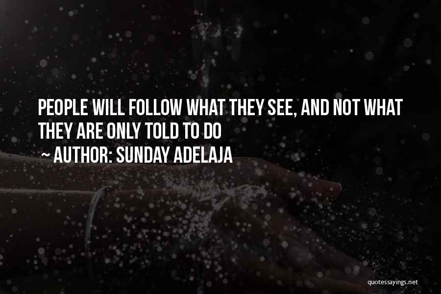 Sunday Adelaja Quotes: People Will Follow What They See, And Not What They Are Only Told To Do