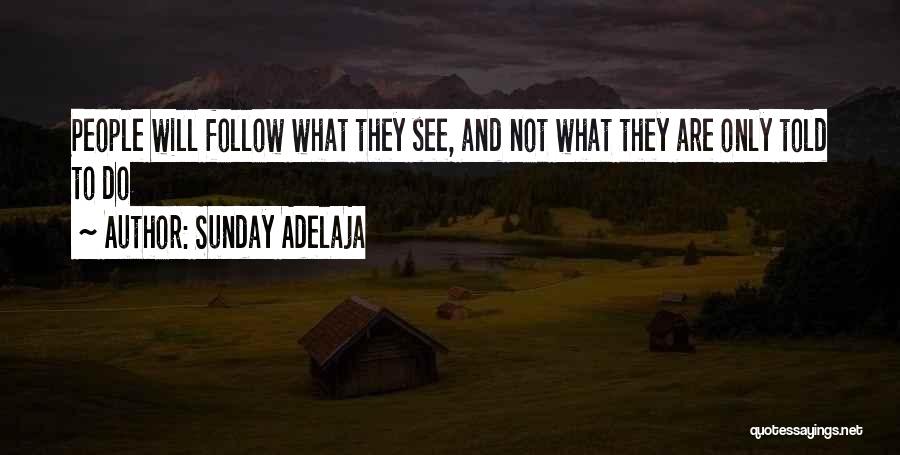 Sunday Adelaja Quotes: People Will Follow What They See, And Not What They Are Only Told To Do