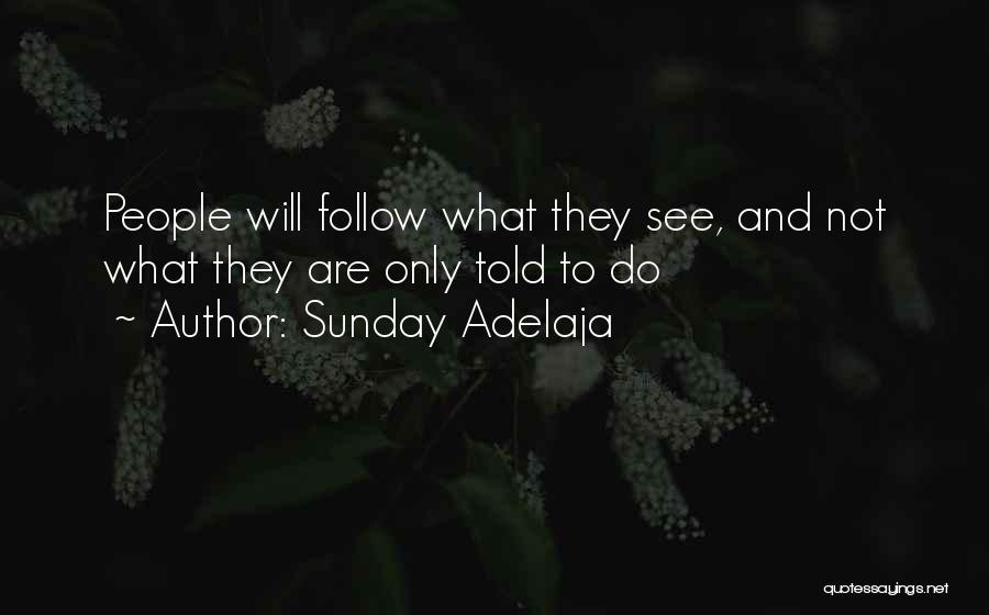 Sunday Adelaja Quotes: People Will Follow What They See, And Not What They Are Only Told To Do