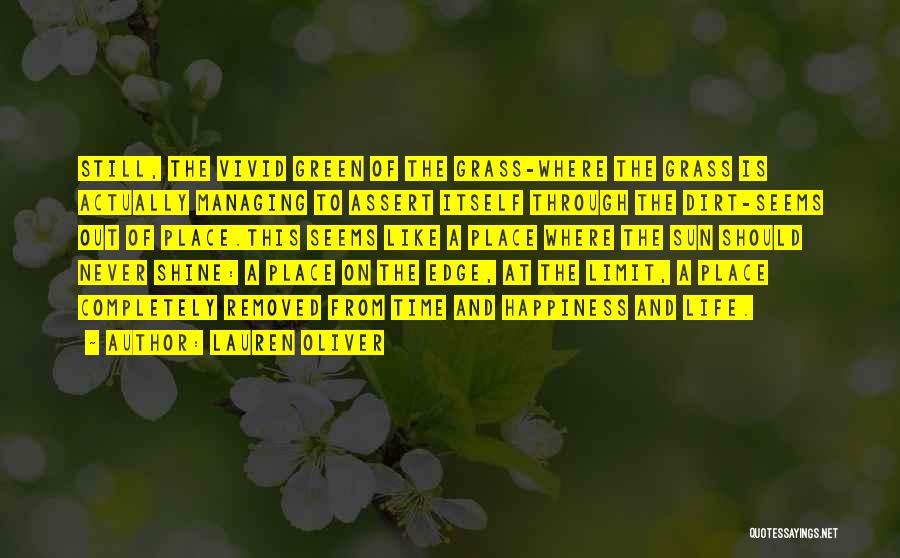 Lauren Oliver Quotes: Still, The Vivid Green Of The Grass-where The Grass Is Actually Managing To Assert Itself Through The Dirt-seems Out Of