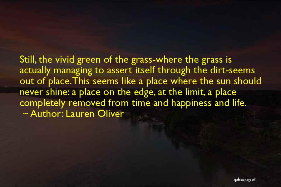 Lauren Oliver Quotes: Still, The Vivid Green Of The Grass-where The Grass Is Actually Managing To Assert Itself Through The Dirt-seems Out Of