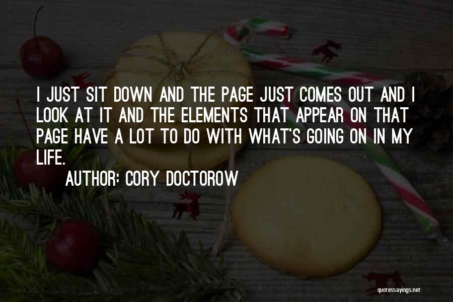 Cory Doctorow Quotes: I Just Sit Down And The Page Just Comes Out And I Look At It And The Elements That Appear