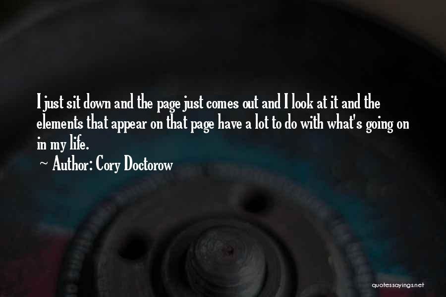 Cory Doctorow Quotes: I Just Sit Down And The Page Just Comes Out And I Look At It And The Elements That Appear