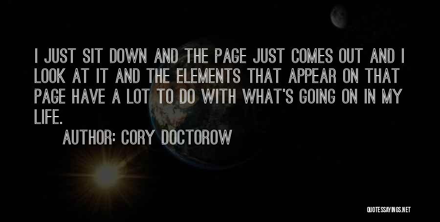 Cory Doctorow Quotes: I Just Sit Down And The Page Just Comes Out And I Look At It And The Elements That Appear