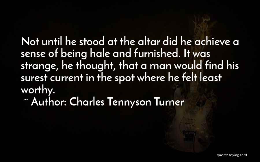 Charles Tennyson Turner Quotes: Not Until He Stood At The Altar Did He Achieve A Sense Of Being Hale And Furnished. It Was Strange,