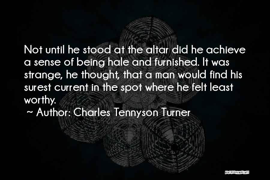 Charles Tennyson Turner Quotes: Not Until He Stood At The Altar Did He Achieve A Sense Of Being Hale And Furnished. It Was Strange,