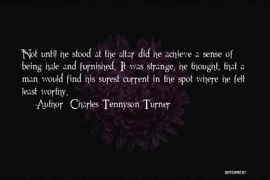 Charles Tennyson Turner Quotes: Not Until He Stood At The Altar Did He Achieve A Sense Of Being Hale And Furnished. It Was Strange,