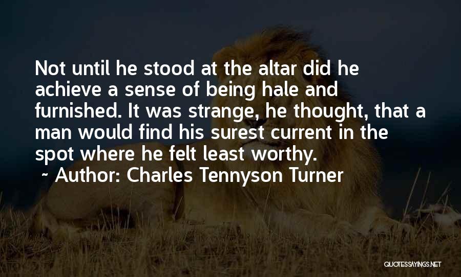 Charles Tennyson Turner Quotes: Not Until He Stood At The Altar Did He Achieve A Sense Of Being Hale And Furnished. It Was Strange,