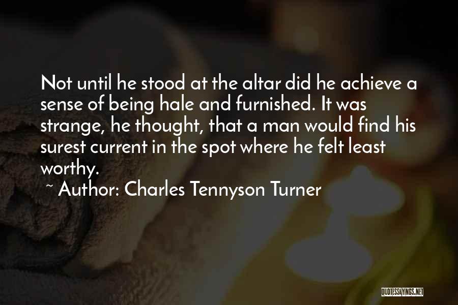 Charles Tennyson Turner Quotes: Not Until He Stood At The Altar Did He Achieve A Sense Of Being Hale And Furnished. It Was Strange,
