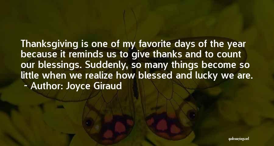 Joyce Giraud Quotes: Thanksgiving Is One Of My Favorite Days Of The Year Because It Reminds Us To Give Thanks And To Count