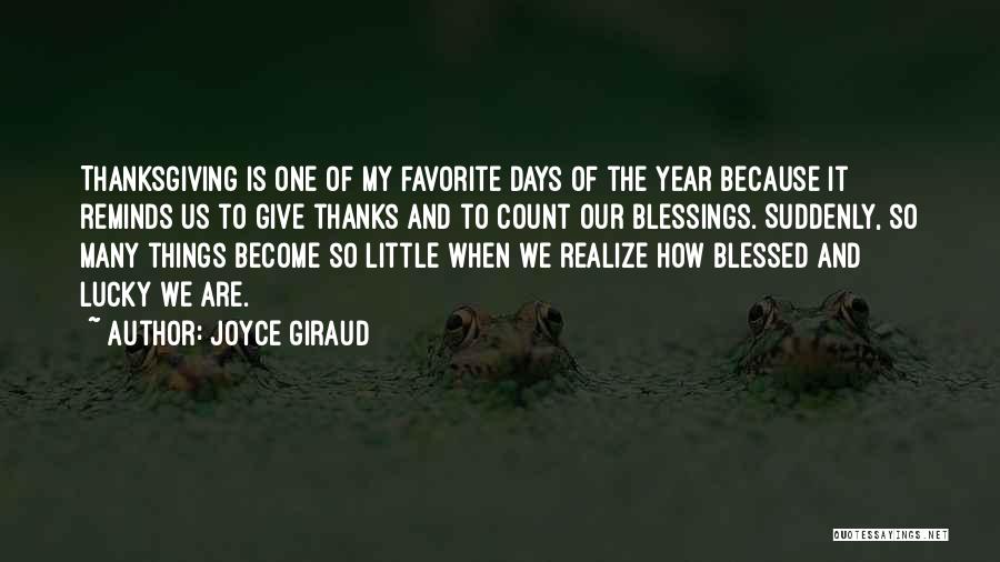 Joyce Giraud Quotes: Thanksgiving Is One Of My Favorite Days Of The Year Because It Reminds Us To Give Thanks And To Count