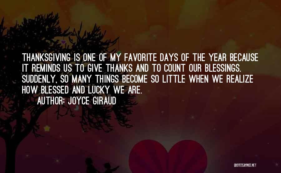 Joyce Giraud Quotes: Thanksgiving Is One Of My Favorite Days Of The Year Because It Reminds Us To Give Thanks And To Count