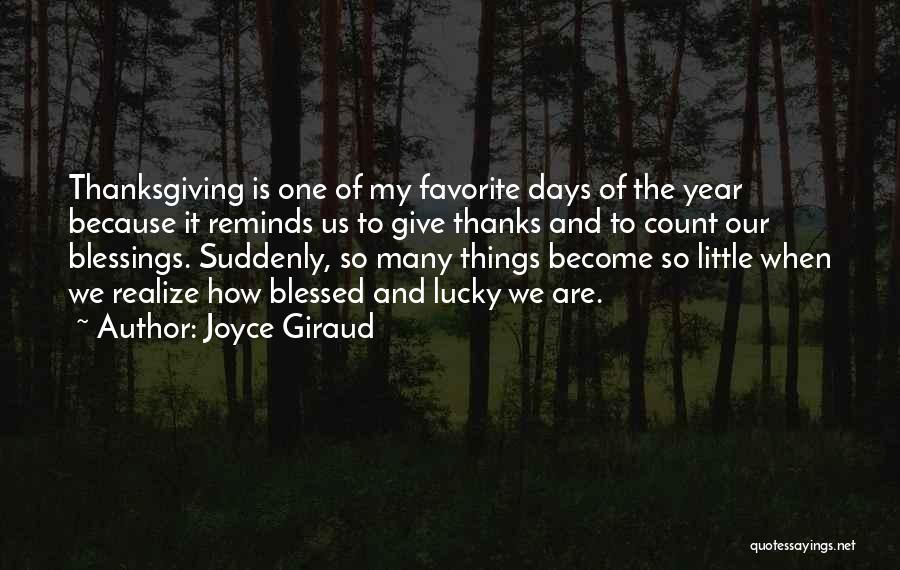 Joyce Giraud Quotes: Thanksgiving Is One Of My Favorite Days Of The Year Because It Reminds Us To Give Thanks And To Count