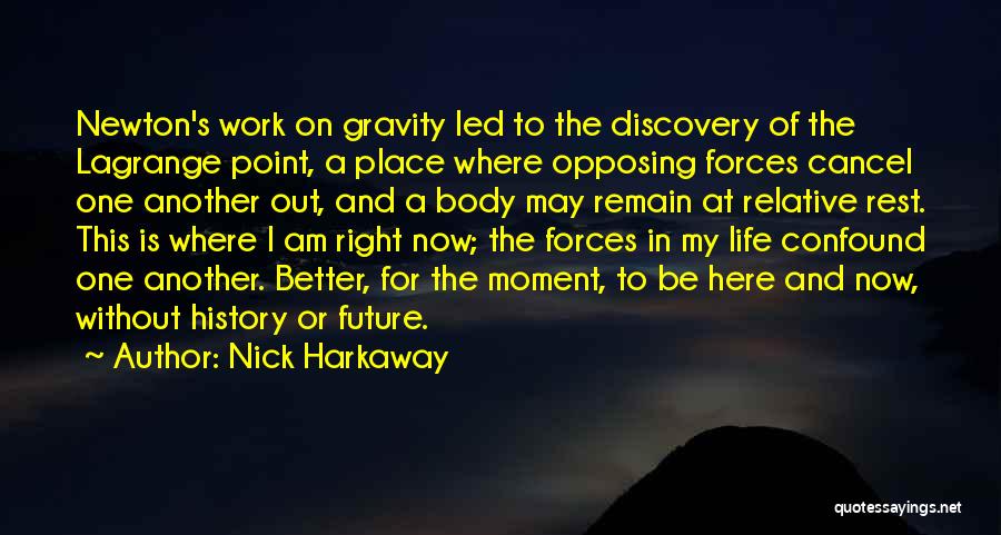 Nick Harkaway Quotes: Newton's Work On Gravity Led To The Discovery Of The Lagrange Point, A Place Where Opposing Forces Cancel One Another