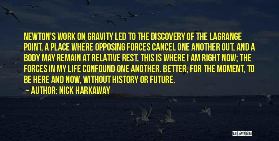 Nick Harkaway Quotes: Newton's Work On Gravity Led To The Discovery Of The Lagrange Point, A Place Where Opposing Forces Cancel One Another