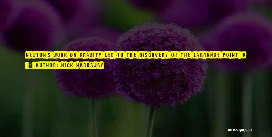 Nick Harkaway Quotes: Newton's Work On Gravity Led To The Discovery Of The Lagrange Point, A Place Where Opposing Forces Cancel One Another