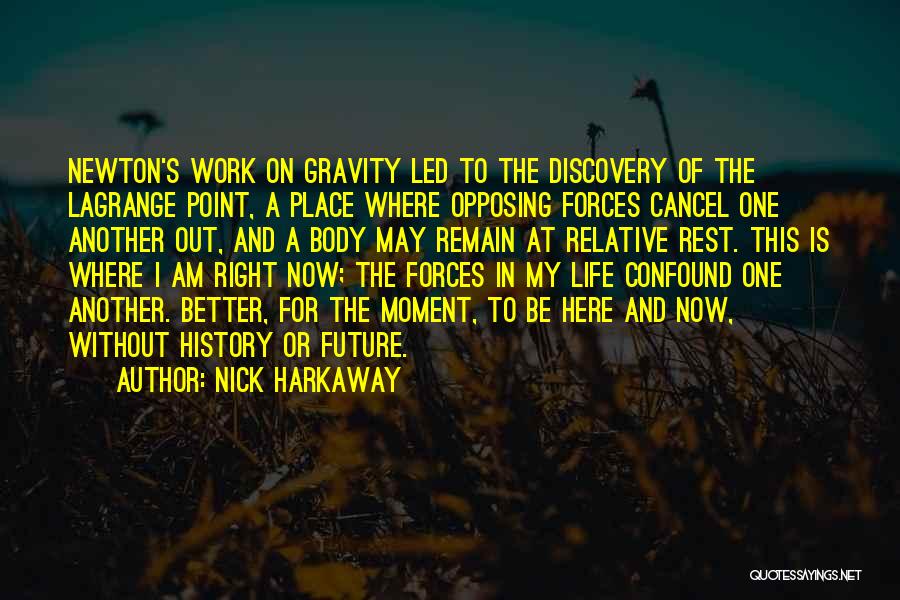 Nick Harkaway Quotes: Newton's Work On Gravity Led To The Discovery Of The Lagrange Point, A Place Where Opposing Forces Cancel One Another