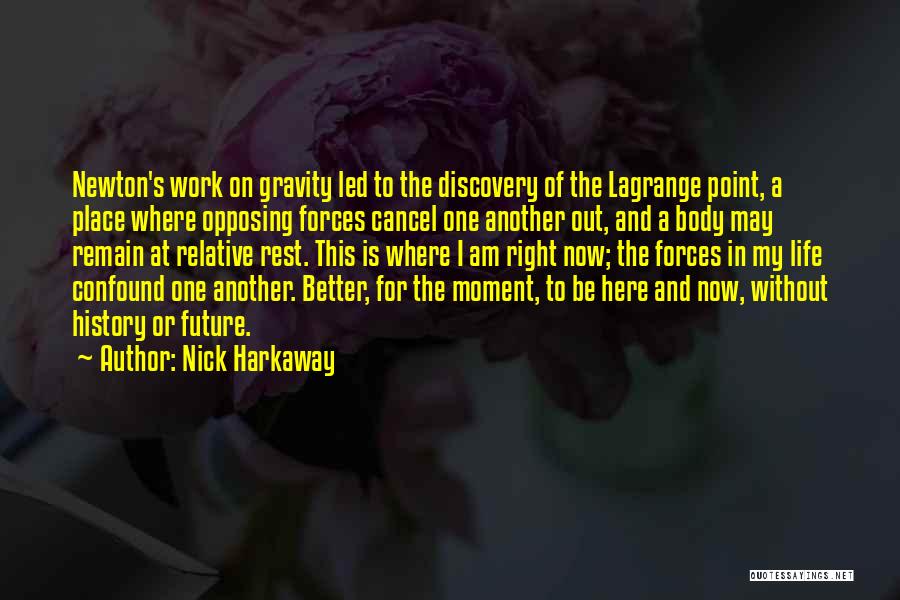 Nick Harkaway Quotes: Newton's Work On Gravity Led To The Discovery Of The Lagrange Point, A Place Where Opposing Forces Cancel One Another