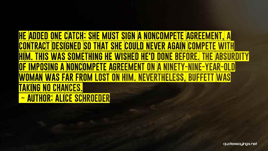Alice Schroeder Quotes: He Added One Catch: She Must Sign A Noncompete Agreement, A Contract Designed So That She Could Never Again Compete