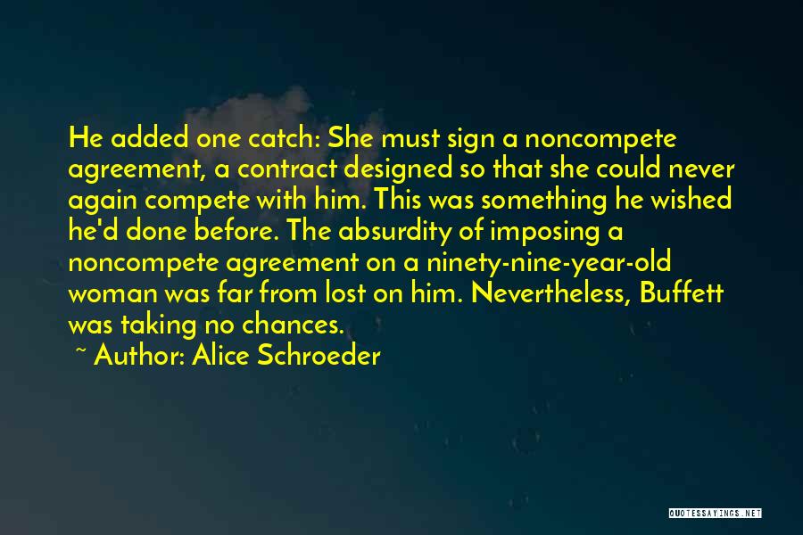 Alice Schroeder Quotes: He Added One Catch: She Must Sign A Noncompete Agreement, A Contract Designed So That She Could Never Again Compete