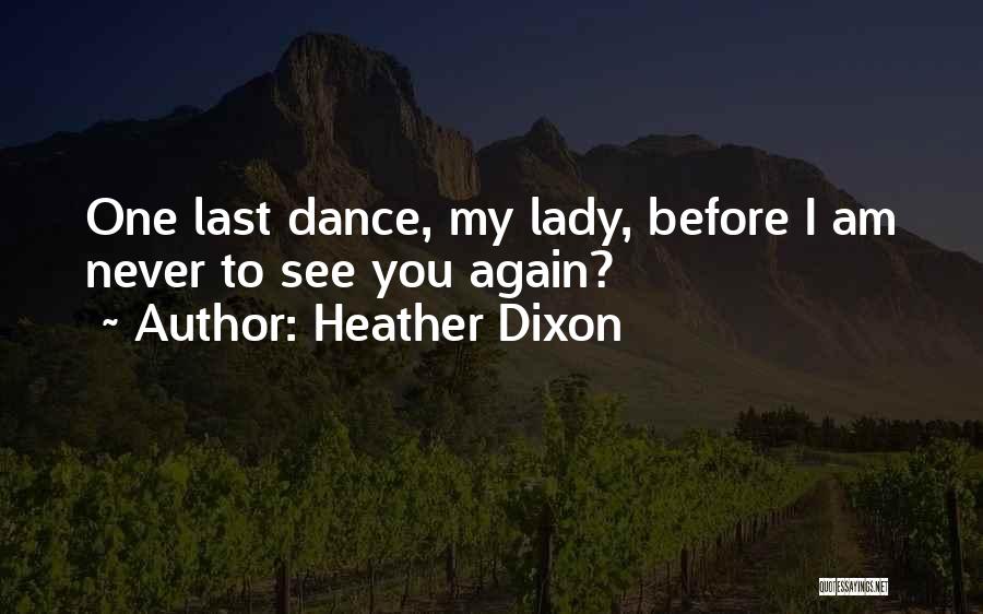 Heather Dixon Quotes: One Last Dance, My Lady, Before I Am Never To See You Again?