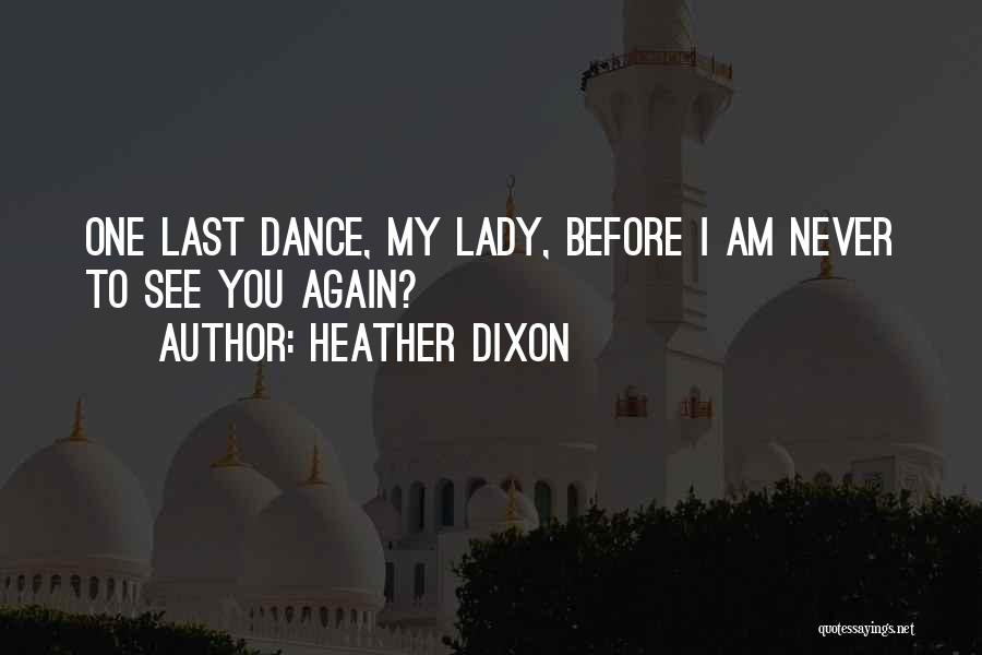 Heather Dixon Quotes: One Last Dance, My Lady, Before I Am Never To See You Again?